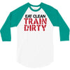 eat clean train dirty 3/4 Sleeve Shirt