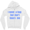 i need a hug  but don't touch me Zipper Hoodie