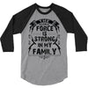 The force is strong in my family... 3/4 Sleeve Shirt