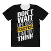 do not wait life goes faster than you think All Over Women's T-shirt