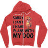 SORRY, I CAN I HAVE PLANS WITH MY DOG Zipper Hoodie
