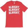 alright alright alright T-Shirt