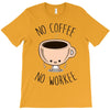 no coffee no workee T-Shirt