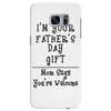 I Am Your Fathers Day Gift Mom Says You're Welcome Samsung Galaxy S7 Edge