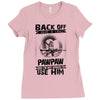 Back Off I Have A Crazy Pawpaw And I am not Afraid To Use Him Ladies Fitted T-Shirt