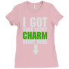 got your lucky charm Ladies Fitted T-Shirt