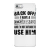 back off i have a crazy husband and i'm not afraid to user her iPhone 7 Case