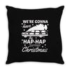 we're gonna have the hap hap happiest christmas Throw Pillow