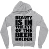 beauty is in the eye of the beer holder Zipper Hoodie