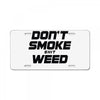 don't smoke shit weed License Plate