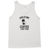Hold my coffee Tank Top