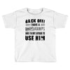 Back Off Crazy Gramps Afraid To Use Him Toddler T-shirt
