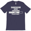 sarcasm now loading T-Shirt