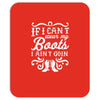 if i can't wear my boots i ain't goin' Mousepad