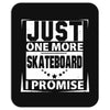 Just One More Skateboard I Promise Mousepad