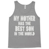 my mother has the best son in the world Tank Top