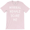 normal people scare me T-Shirt