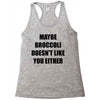 maybe broccoli doesn't like you either Racerback Tank