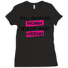 well behaved women seldom make history Ladies Fitted T-Shirt