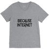 because internet girls V-Neck Tee