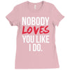 nobody loves you like i do Ladies Fitted T-Shirt