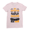 My Daughter Is Super Awesome Her Mom Ladies Fitted T-Shirt