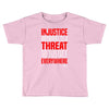 injustice anywhere is a threat Toddler T-shirt