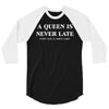 a queen is never late 3/4 Sleeve Shirt
