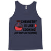 chemistry is like cooking Tank Top