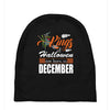 Halloween Kings Are Born In December Baby Beanies