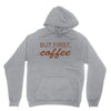 but first coffee Unisex Hoodie