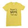 because i'm name that why Ladies Fitted T-Shirt