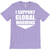 i support global warming T-Shirt