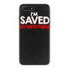 i'm saved but this pettiness iPhone 7 Plus Case