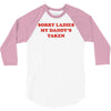 sorry ladies my daddy's taken 3/4 Sleeve Shirt