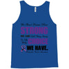we don't know how strong we are until being strong is the only choice Tank Top