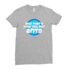 and that&rsquo;s how you get ants Ladies Fitted T-Shirt