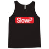 SLOW? Tank Top