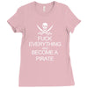 fuck everything and become a pirate black womens Ladies Fitted T-Shirt