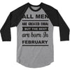 all men are created equal february 3/4 Sleeve Shirt