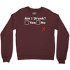 am i drunk Crewneck Sweatshirt