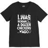 i was normal a dozen chickens ago V-Neck Tee