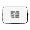 mock yeah ing yeah bird yeah yeah yeah Laptop sleeve