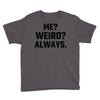 Me Weird Always Youth Tee