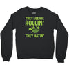 they see me rolling they hating Crewneck Sweatshirt