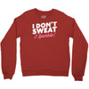 i don't sweat i sparkle Crewneck Sweatshirt