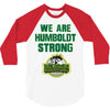 We Are Humboldt Strong 3/4 Sleeve Shirt