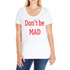 don't be mad Ladies Curvy T-Shirt
