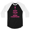 keep calm and drink champagne 3/4 Sleeve Shirt