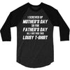 I Screwed Mothers Day So Fathers Day Lousy Tshirt 3/4 Sleeve Shirt